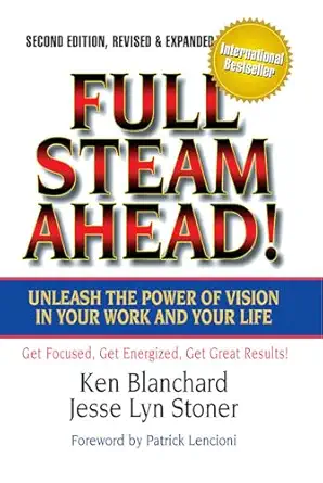 full steam ahead unleash the power of vision in your work and your life 1st edition ken blanchard ,jesse lyn