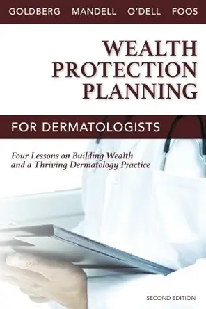 wealth protection planning for dermatologists   four lessons on building wealth and a thriving dermatology