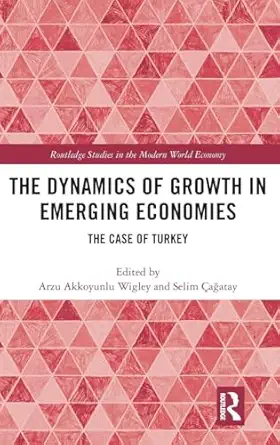 the dynamics of growth in emerging economies the case of turkey 1st edition arzu akkoyunlu wigley ,selim a aa