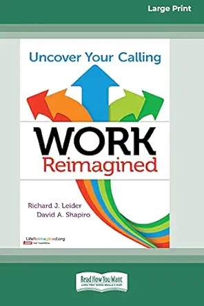work reimagined uncover your calling standard large print 16 1st edition richard j leider ,david a shapiro