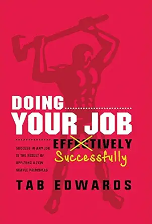 doing your job successfully success in any job is the result of applying a few simple principles 1st edition