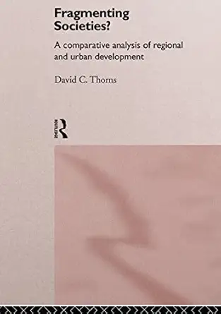 fragmenting societies a comparative analysis of regional and urban development 1st edition david c thorns