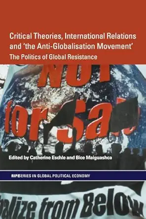 critical theories international relations and the anti globalisation movement 1st edition catherine eschle