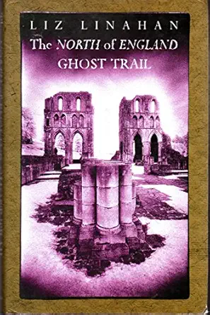 the north of england ghost trail 1st edition liz linahan 0094769109, 978-0094769106