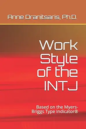 work style of the intj based on the myers briggs type indicatora 1st edition anne dranitsaris 1549997483,