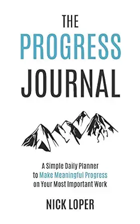 the progress journal a simple daily planner to make meaningful progress on your most important work 1st
