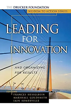 leading for innovation and organizing for results 1st edition frances hesselbein ,marshall goldsmith ,iain