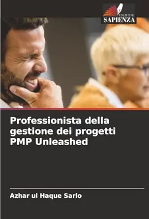 professionista della gestione dei progetti pmp unleashed 1st edition azhar ul haque sario 6208002249,