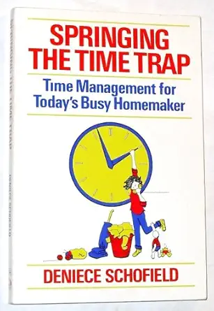 springing the time trap time management for todays busy homemaker 1st edition deniece schofield 087579100x,