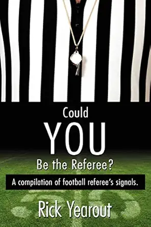 could you be the referee a compilation of football referees signals 1st edition rick yearout 1434373398,