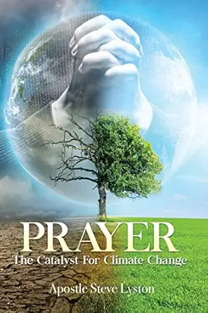 prayer the catalyst for climate change 1st edition steve lyston ,marsha a mccormack 1732076251, 978-1732076259