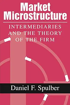 market microstructure intermediaries and the theory of the firm 1st edition daniel f spulber 0521659787,