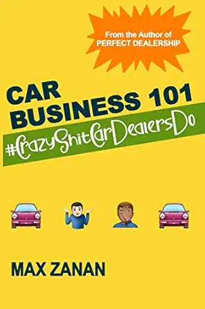 car business 101 #crazyshitcardealersdo 1st edition mr max zanan 1792652925, 978-1792652929