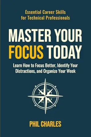 master your focus today learn how to focus better identify your distractions and organize your week 1st