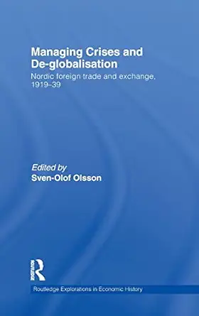 managing crises and de globalisation nordic foreign trade and exchange 1919 1939 1st edition sven olof olsson