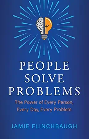 people solve problems the power of every person every day every problem 1st edition jamie flinchbaugh