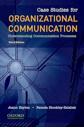 case studies for organizational communication understanding communication processes 1st edition joann keyton