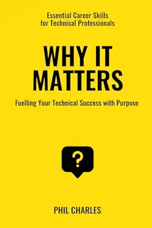why it matters fuelling your technical success with purpose 1st edition phil charles 1925996174,