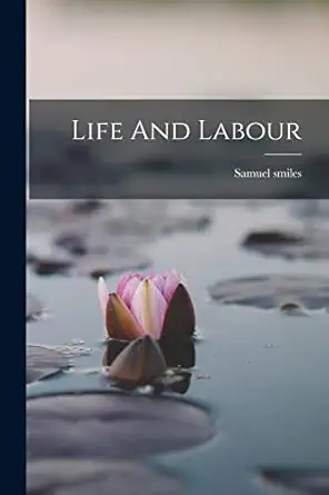 life and labour 1st edition samuel smiles 101721848x, 978-1017218480
