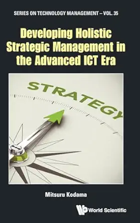 developing holistic strategic management in the advanced ict era 1st edition mitsuru kodama 1786347369,