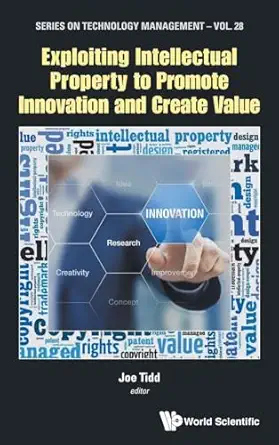 exploiting intellectual property to promote innovation and create value 1st edition joe tidd 1786343509,
