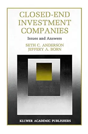 closed end investment companies issues and answers 1st edition seth anderson ,gustav v r born 0792392299,