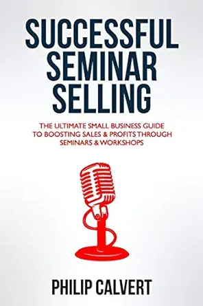 successful seminar selling the ultimate small business guide to boosting sales and profits through seminars