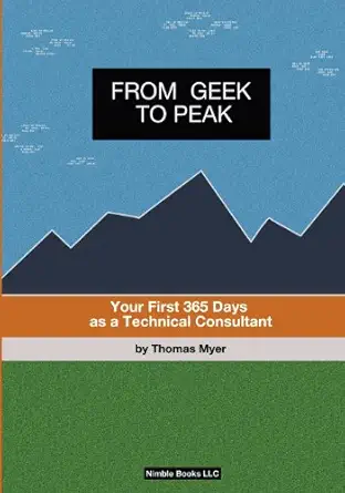 from geek to peak your first 365 days as a technical consultant 1st edition thomas myer 1934840564,