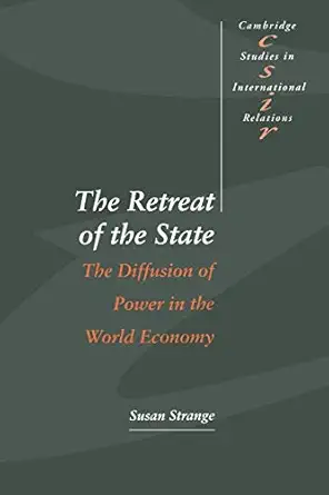 the retreat of the state the diffusion of power in the world economy 1st edition susan strange 0521564409,