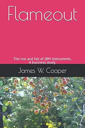 flameout the rise and fall of ibm instruments 1st edition james w cooper 1706406355, 978-1706406358