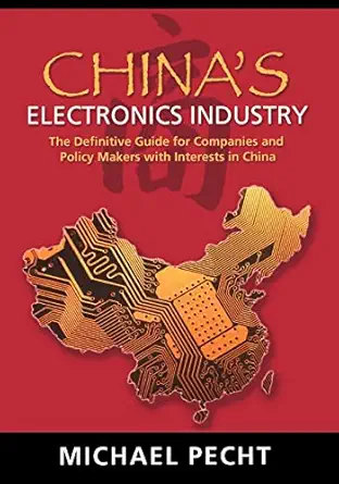 chinas electronics industry the definitive guide for companies and policy makers with interest in china 1st