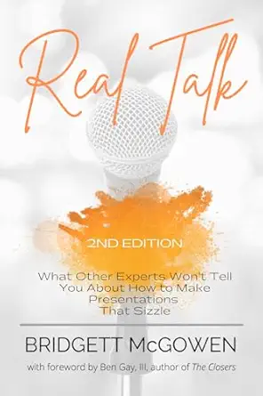 real talk what other experts wont tell you about how to make presentations that sizzle 1st edition bridgett