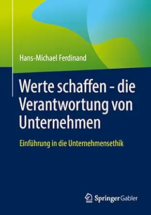 werte schaffen die verantwortung von unternehmen einfa 1/4hrung in die unternehmensethik 1st edition hans