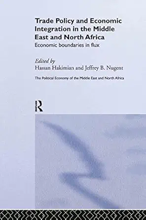 trade policy and economic integration in the middle east and north africa economic boundaries in flux 1st