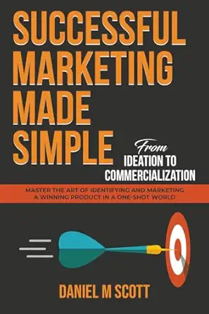 successful marketing made simple from ideation to commercialization master the art of identifying and