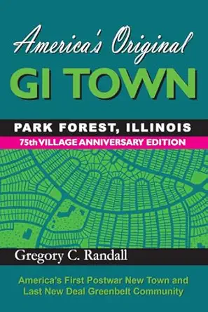 americas original gi town park forest illinois 1st edition gregory c randall 0982837607, 978-0982837603