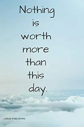 nothing is worth more than this day motivational notebook journal diary 1st edition lindas publishing