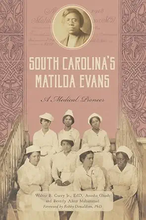 south carolinas matilda evans a medical pioneer 1st edition walter curry ,anusha ghosh ,beverly aiken