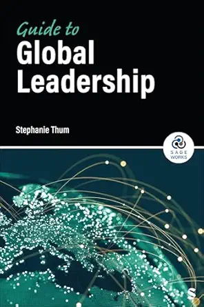 guide to global leadership 1st edition stephanie lynn thum 1071972030, 978-1071972038
