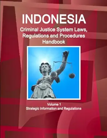 indonesia criminal justice system laws regulations and procedures handbook volume 1 strategic information and