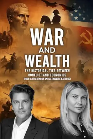 war and wealth the historical ties between conflict and economics a comprehensive study of global trade