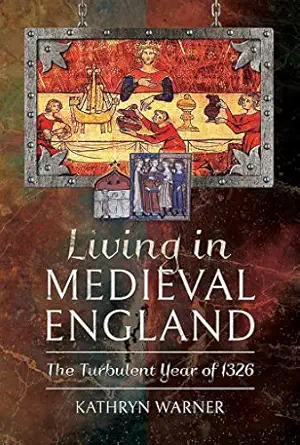 living in medieval england the turbulent year of 1326 1st edition kathryn warner 1526754053, 978-1526754059