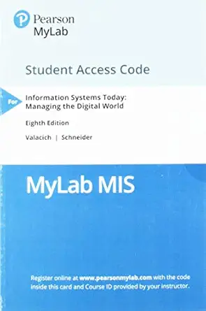 information systems today managing in the digital world mylab mis with pearson etext access code 1st edition