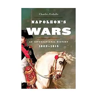 napoleons wars an international history 1803 1815 1st edition charles esdaile 0670020303, 978-0670020300