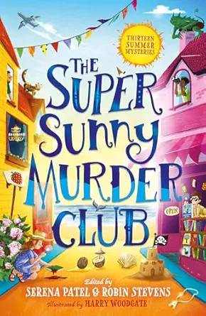the super sunny murder club a summer mystery short story collection from serena patel and robin stevens