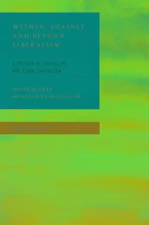 within against and beyond liberalism a critique of liberal ipe and global capitalism 1st edition david blaney