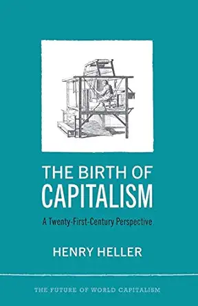 the birth of capitalism a 21st century perspective 1st edition henry heller 0745329594, 978-0745329598