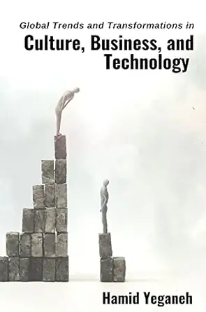 global trends and transformations in culture business and technology 1st edition dr hamid yeganeh 1637420722,
