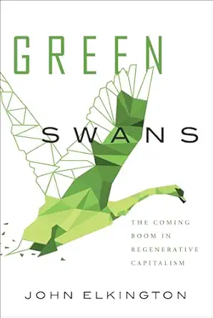 green swans the coming boom in regenerative capitalism 1st edition john elkington 1732439125, 978-1732439122