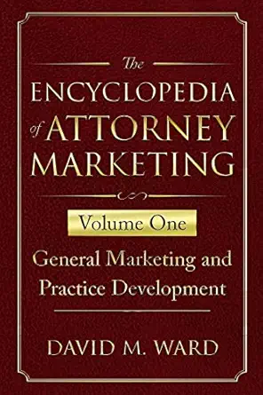 the encyclopedia of attorney marketing volume one general marketing and practice development 1st edition